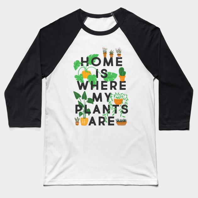 Home Is Where My Plants Are Baseball T-Shirt by the love shop